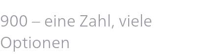 900 – eine Zahl, viele Optionen